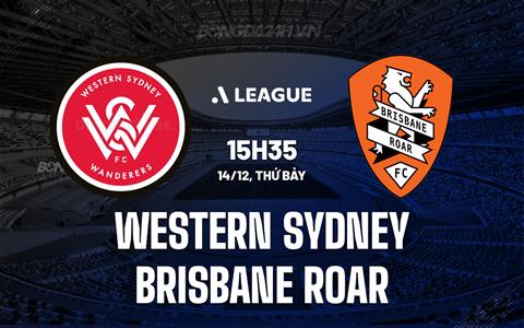 Nhận định Western Sydney vs Brisbane Roar 15h35 ngày 14/12 (VĐQG Australia 2024/25)