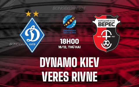 Nhận định Dynamo Kiev vs Veres Rivne 18h00 ngày 16/12 (VĐQG Ukraine 2024/25)