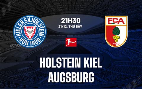 Nhận định Holstein Kiel vs Augsburg 21h30 ngày 21/12 (Bundesliga 2024/25)