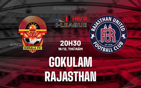 Nhận định Gokulam vs Rajasthan 20h30 ngày 19/12 (Hạng 2 Ấn Độ 2024/25)