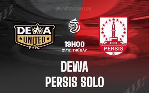 Nhận định Dewa vs Persis Solo 19h00 ngày 21/12 (VĐQG Indonesia 2024/25)