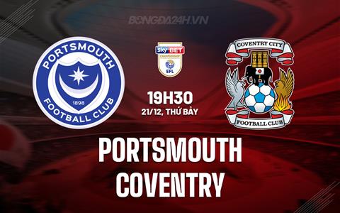 Nhận định Portsmouth vs Coventry 19h30 ngày 21/12 (Hạng Nhất Anh 2024/25)