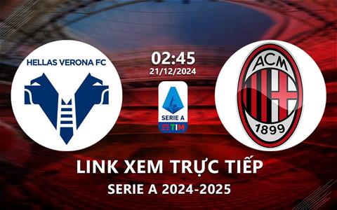 Xem trực tiếp Verona vs AC Milan 2h45 ngày 21/12/2024 trên kênh nào?