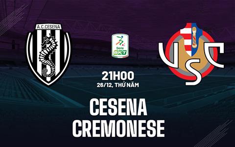 Nhận định bóng đá Cesena vs Cremonese 21h00 ngày 26/12 (Hạng 2 Italia 2024/25)