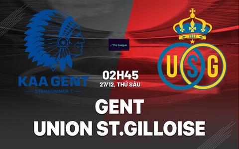 Nhận định Gent vs Union Saint-Gilloise 2h45 ngày 27/12 (VĐQG Bỉ 2024/25)