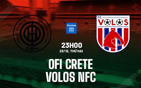 Nhận định bóng đá OFI Crete vs Volos NFC 23h00 ngày 23/12 (VĐQG Hy Lạp 2024/25)