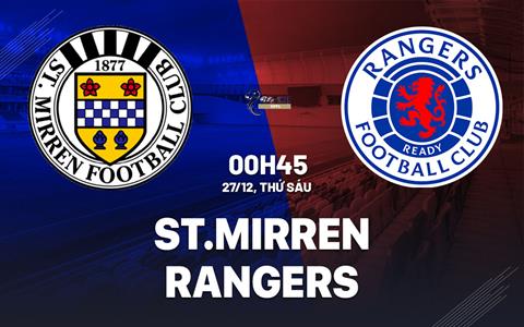 Nhận định bóng đá St.Mirren vs Rangers 0h45 ngày 27/12 (VĐQG Scotland 2024/25)