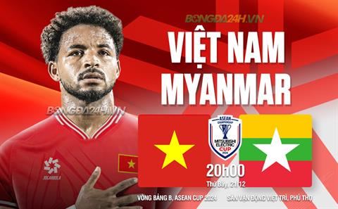 Trực tiếp bóng đá Việt Nam vs Myanmar 20h00 ngày 21/12 (ASEAN Cup 2024)