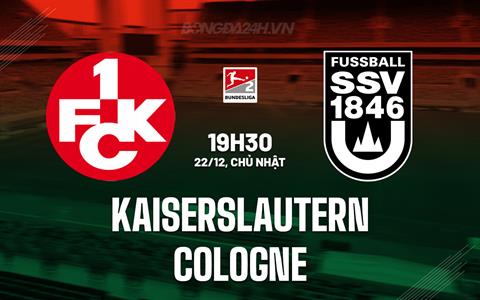 Nhận định Kaiserslautern vs Cologne 19h30 ngày 22/12 (Hạng 2 Đức 2024/25)