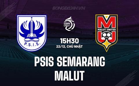 Nhận định PSIS Semarang vs Malut 15h30 ngày 22/12 (VĐQG Indonesia 2024/25)