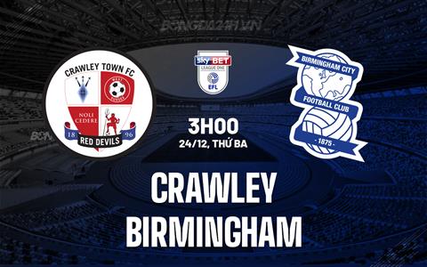 Nhận định Crawley vs Birmingham 3h00 ngày 24/12 (Hạng 3 Anh 2024/25)