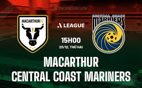 Nhận định Macarthur vs Central Coast Mariners 15h00 ngày 23/12 (VĐQG Australia 2024/25)