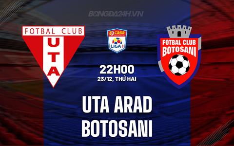 Nhận định UTA Arad vs Botosani 22h00 ngày 23/12 (VĐQG Romania 2024/25)