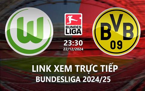 Link trực tiếp Wolfsburg vs Dortmund 23h30 ngày 22/12/2024 xem ở đâu?