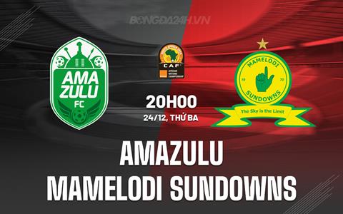 Nhận định AmaZulu vs Mamelodi Sundowns 20h00 ngày 24/12 (VĐQG Nam Phi 2024/25)