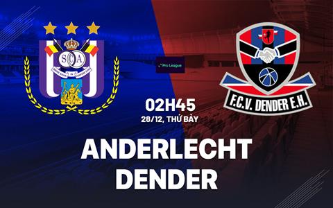 Nhận định bóng đá Anderlecht vs Dender 2h45 ngày 28/12 (VĐQG Bỉ 2024/25)