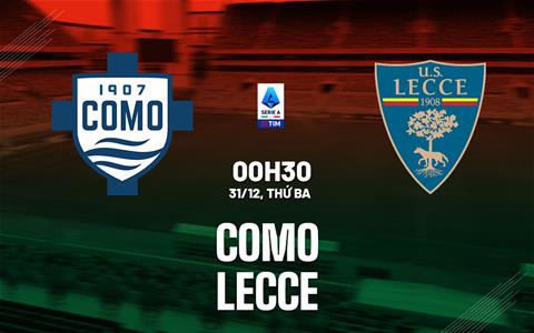 Nhận định bóng đá Como vs Lecce 0h30 ngày 31/12 (Serie A 2024/25)