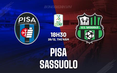 Nhận định Pisa vs Sassuolo 18h30 ngày 26/12 (Hạng 2 Italia 2024/25)