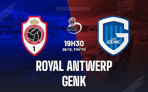 Nhận định Royal Antwerp vs Genk 19h30 ngày 26/12 (VĐQG Bỉ 2024/25)