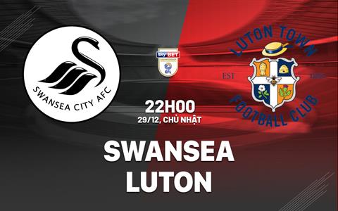 Nhận định bóng đá Swansea vs Luton 22h00 ngày 29/12 (Hạng nhất Anh 2024/25)