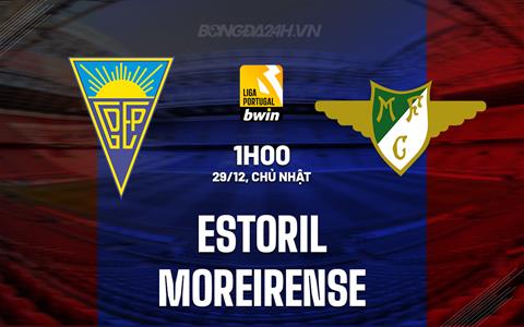 Nhận định Estoril vs Moreirense 1h00 ngày 29/12 (VĐQG Bồ Đào Nha 2024/25)