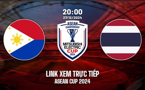 Trực tiếp VTV2 Philippines vs Thái Lan link xem ASEAN Cup hôm nay 27/12/2024