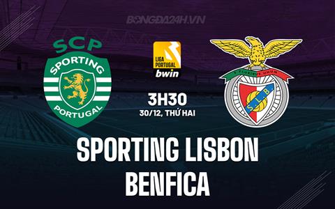 Nhận định Sporting Lisbon vs Benfica 3h30 ngày 30/12 (VĐQG Bồ Đào Nha 2024/25)