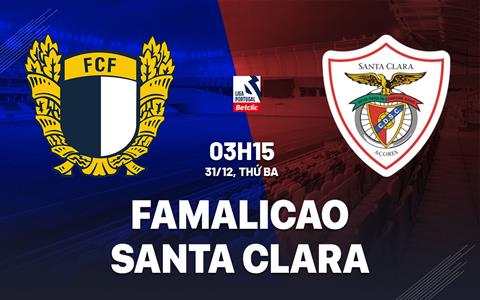 Nhận định Famalicao vs Santa Clara 3h15 ngày 31/12 (VĐQG Bồ Đào Nha 2024/25)