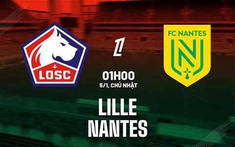 Nhận định bóng đá Lille vs Nantes 1h00 ngày 5/1 (Ligue 1 2024/25)