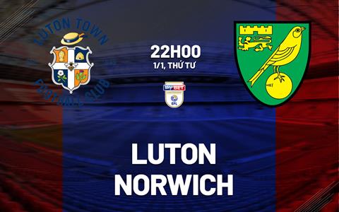 Nhận định bóng đá Luton vs Norwich 22h00 ngày 1/1 (Hạng nhất Anh 2024/25)