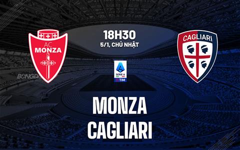 Nhận định bóng đá Monza vs Cagliari 18h30 ngày 5/1 (Serie A 2024/25)
