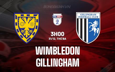 Nhận định Wimbledon vs Gillingham 3h00 ngày 31/12 (Hạng 4 Anh 2024/25)