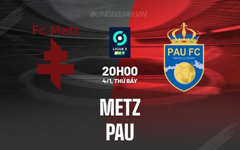 Nhận định bóng đá Metz vs Pau 20h00 ngày 4/1 (Hạng 2 Pháp 2024/25)