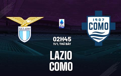 Nhận định Lazio vs Como (02h45 ngày 11/1): Chủ nhà khát điểm