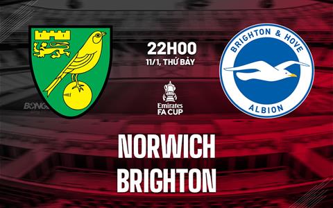 Nhận định Norwich vs Brighton (22h00 ngày 11/1): Không dễ bắt nạt Chim hoàng yến