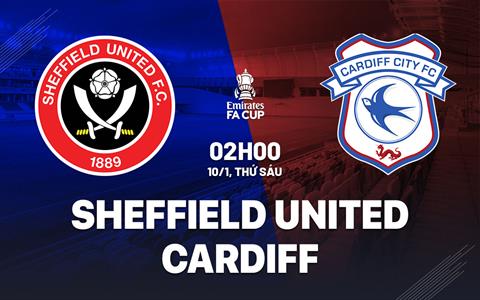 Nhận định Sheffield United vs Cardiff 2h00 ngày 10/1 (FA Cup 2024/25)