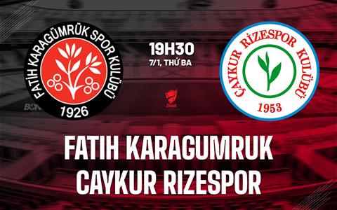 Nhận định Fatih Karagumruk vs Caykur Rizespor 19h30 ngày 7/1 (Cúp QG Thổ Nhĩ Kỳ 2024/25)