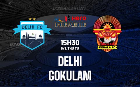 Nhận định Delhi FC vs Gokulam 15h30 ngày 8/1 (Hạng 2 Ấn Độ 2024/25)