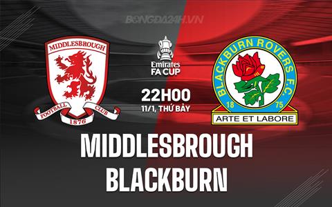 Nhận định Middlesbrough vs Blackburn 19h00 ngày 11/1 (FA Cup 2024/25)