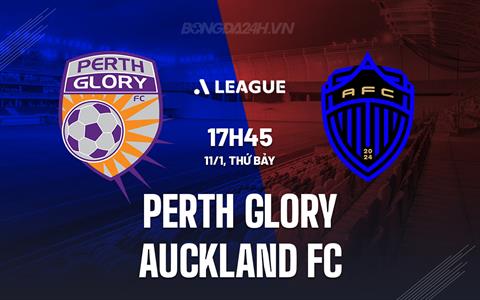 Nhận định Perth Glory vs Auckland FC 17h45 ngày 11/1 (VĐQG Australia 2024/25)