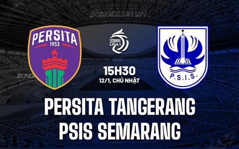 Nhận định Persita Tangerang vs PSIS Semarang 15h30 ngày 12/1 (VĐQG Indonesia 2024/25)