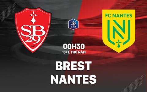 Nhận định bóng đá Brest vs Nantes 0h30 ngày 16/1 (Cúp QG Pháp 2024/25)