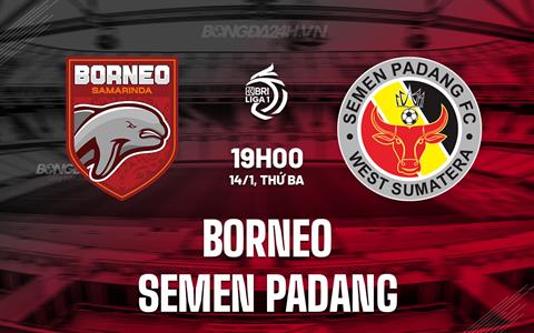 Nhận định Borneo vs Semen Padang 19h00 ngày 14/1 (VĐQG Indonesia 2024/25)