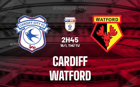 Nhận định - dự đoán Cardiff vs Watford 2h45 ngày 15/1 (Hạng Nhất Anh 2024/25)