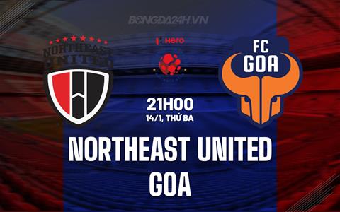Nhận định Northeast United vs Goa 21h00 ngày 14/1 (VĐQG Ấn Độ 2024/25)