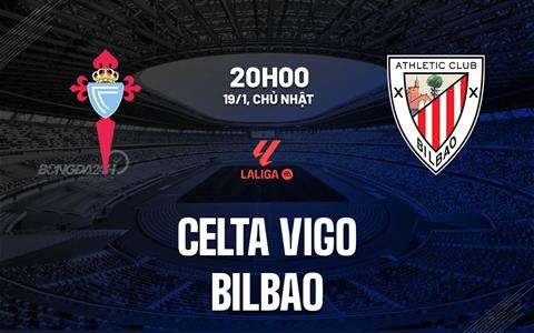 Nhận định Celta Vigo vs Athletic Bilbao (20h00 ngày 19/1): Hiểm địa Balaidos