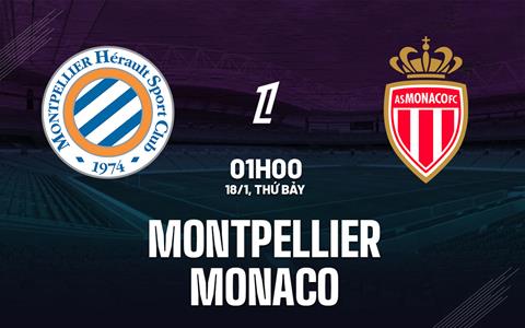 Nhận định Montpellier vs Monaco (01h00 ngày 18/1): Nỗ lực thoát khủng hoảng