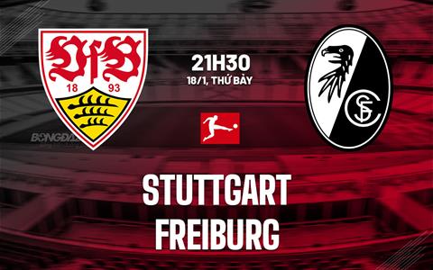 Nhận định bóng đá Stuttgart vs Freiburg 21h30 ngày 18/1 (Bundesliga 2024/25)