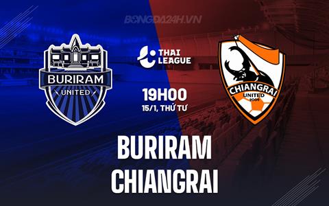 Nhận định Buriram vs Chiangrai 19h00 ngày 15/1 (VĐQG Thái Lan 2024/25)