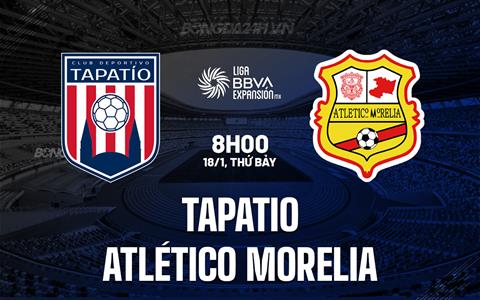 Nhận định Tapatio vs Atlético Morelia 10h05 ngày 18/1 (Hạng 2 Mexico 2024/25)